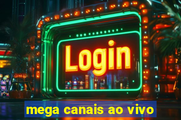 mega canais ao vivo